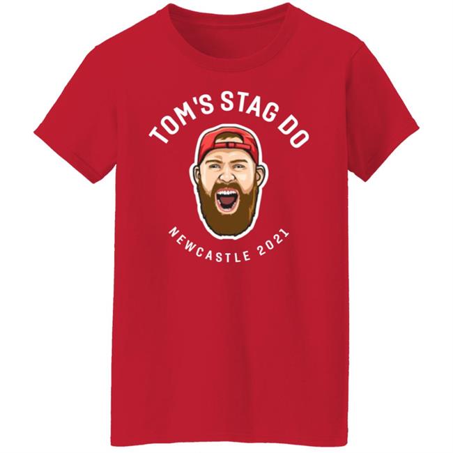 Tom's Stag Do New Castle 2021 Shirt Tom's Stag Do New Castle 2021 Shirt