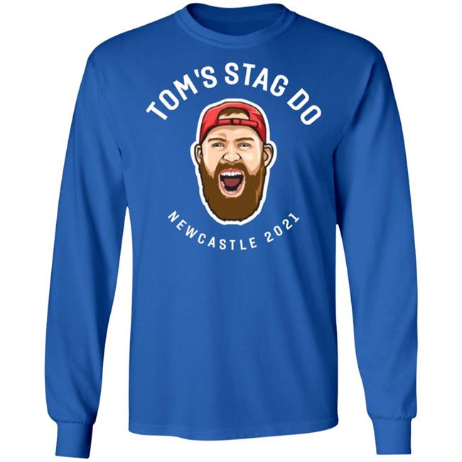 Tom's Stag Do New Castle 2021 Shirt Tom's Stag Do New Castle 2021 Shirt