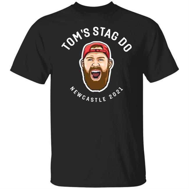 Tom's Stag Do New Castle 2021 Shirt Tom's Stag Do New Castle 2021 Shirt