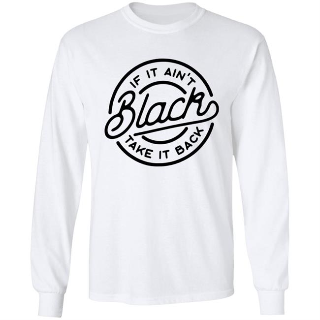 If It Ain't Black Take It Back Shirt If It Ain't Black Take It Back Shirt