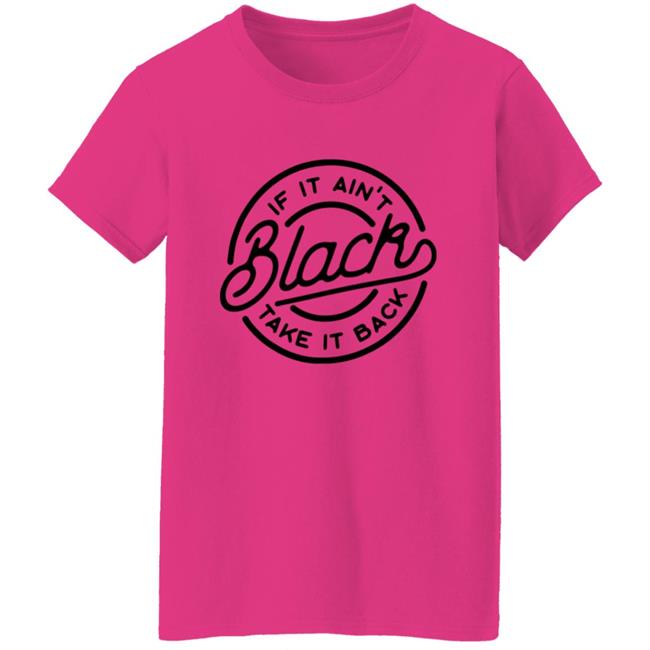 If It Ain't Black Take It Back Shirt If It Ain't Black Take It Back Shirt