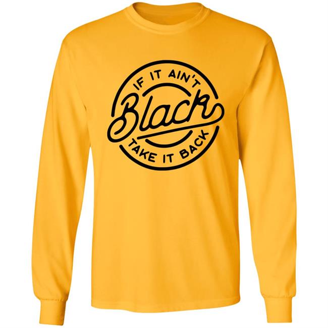 If It Ain't Black Take It Back Shirt If It Ain't Black Take It Back Shirt