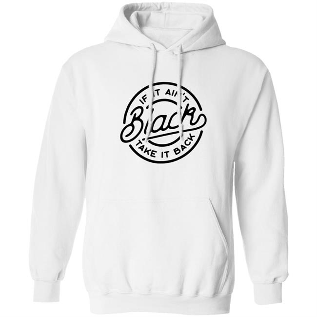 If It Ain't Black Take It Back Shirt If It Ain't Black Take It Back Shirt