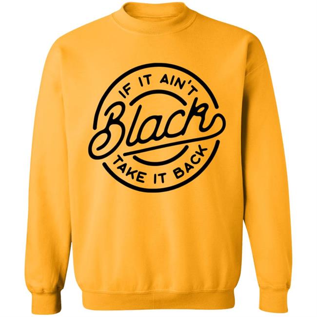 If It Ain't Black Take It Back Shirt If It Ain't Black Take It Back Shirt