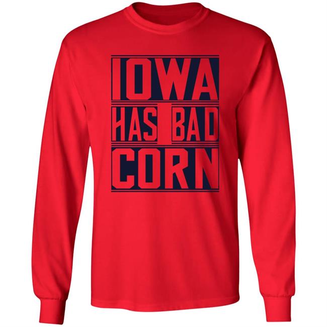 Iowa Has Bad Corn Shirt Iowa Has Bad Corn Shirt