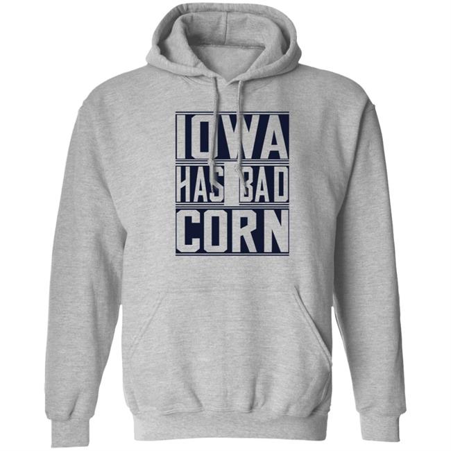 Iowa Has Bad Corn Shirt Iowa Has Bad Corn Shirt