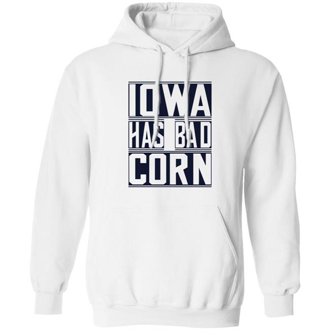 Iowa Has Bad Corn Shirt Iowa Has Bad Corn Shirt