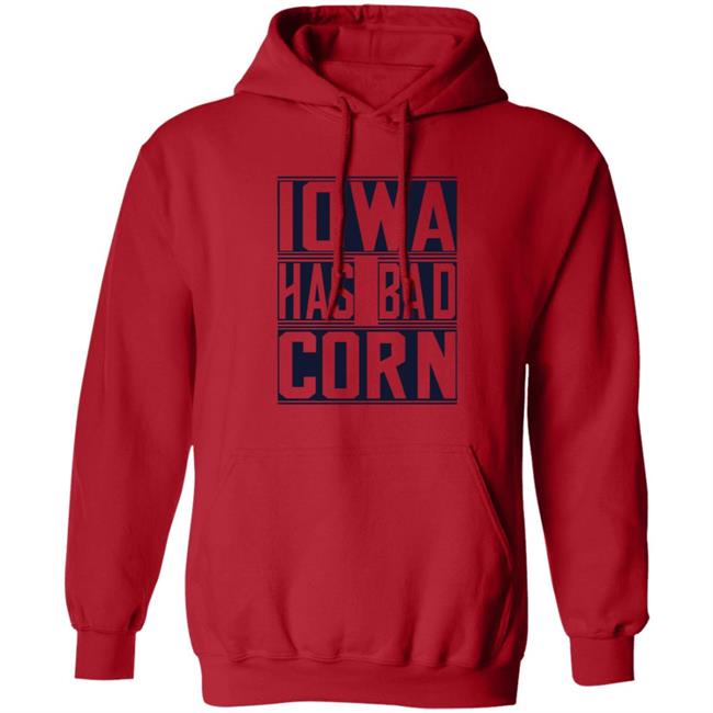 Iowa Has Bad Corn Shirt Iowa Has Bad Corn Shirt