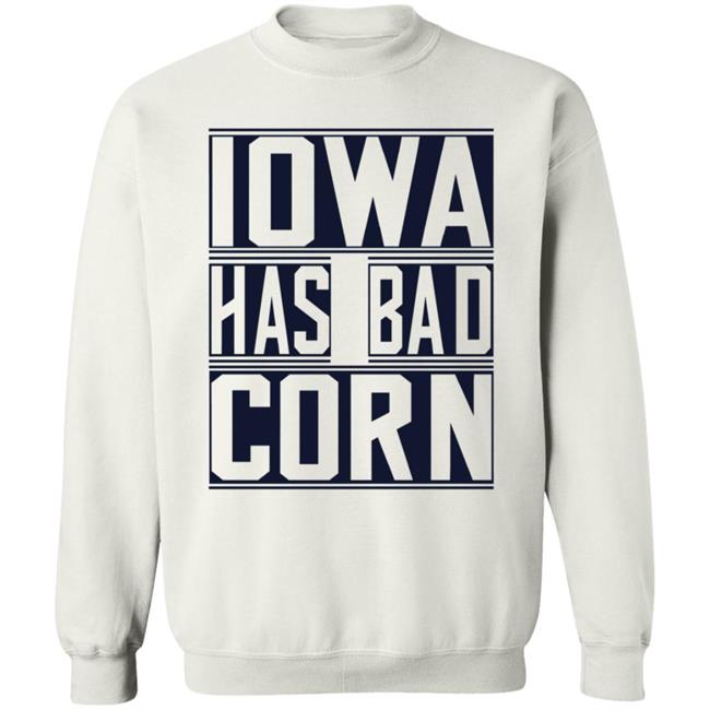 Iowa Has Bad Corn Shirt Iowa Has Bad Corn Shirt