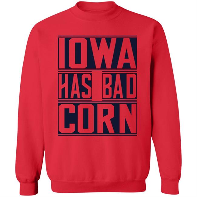Iowa Has Bad Corn Shirt Iowa Has Bad Corn Shirt