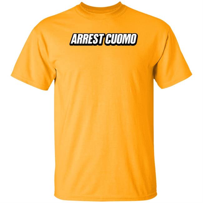 Arrest Cuomo Shirt Arrest Cuomo Shirt
