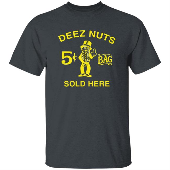 Deez Nuts Sold Here T Shirt Parody Planters Humor Deez Nuts Sold Here 5 Cent Bag Shirt Deez Nuts Sold Here T Shirt Parody Planters Humor Deez Nuts Sold Here 5 Cent Bag Shirt