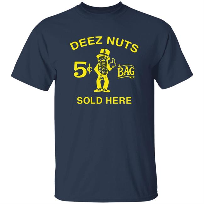 Deez Nuts Sold Here T Shirt Parody Planters Humor Deez Nuts Sold Here 5 Cent Bag Shirt Deez Nuts Sold Here T Shirt Parody Planters Humor Deez Nuts Sold Here 5 Cent Bag Shirt