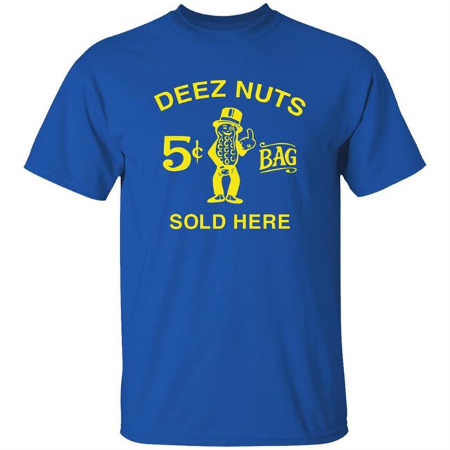 Deez Nuts Sold Here T Shirt Parody Planters Humor Deez Nuts Sold Here 5 Cent Bag Shirt Deez Nuts Sold Here T Shirt Parody Planters Humor Deez Nuts Sold Here 5 Cent Bag Shirt