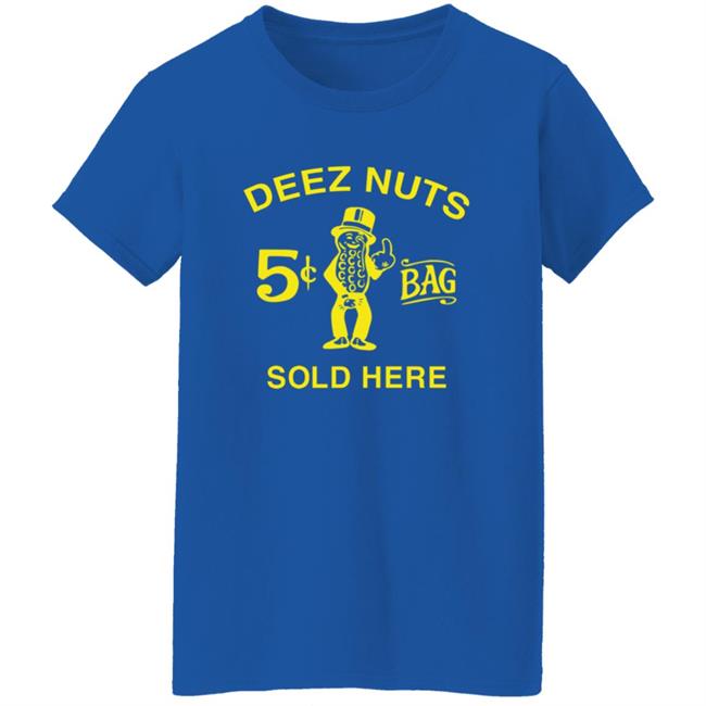 Deez Nuts Sold Here T Shirt Parody Planters Humor Deez Nuts Sold Here 5 Cent Bag Shirt Deez Nuts Sold Here T Shirt Parody Planters Humor Deez Nuts Sold Here 5 Cent Bag Shirt