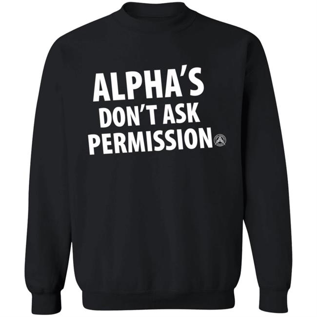 Alpha's Don't Ask Permission Shirt Alphaamerican Merch Alpha's Don't Ask Permission Shirt Alpha's Don't Ask Permission Shirt Alphaamerican Merch Alpha's Don't Ask Permission Shirt