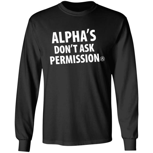 Alpha's Don't Ask Permission Shirt Alphaamerican Merch Alpha's Don't Ask Permission Shirt Alpha's Don't Ask Permission Shirt Alphaamerican Merch Alpha's Don't Ask Permission Shirt