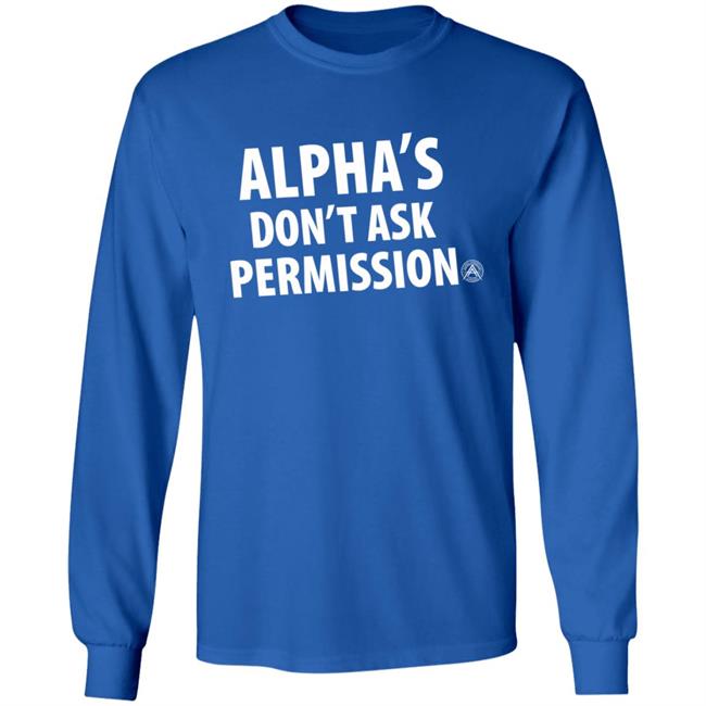 Alpha's Don't Ask Permission Shirt Alphaamerican Merch Alpha's Don't Ask Permission Shirt Alpha's Don't Ask Permission Shirt Alphaamerican Merch Alpha's Don't Ask Permission Shirt