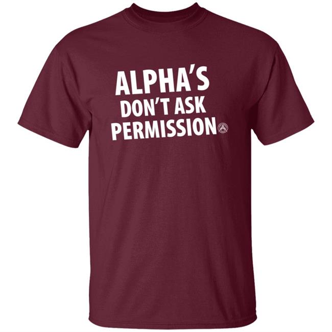 Alpha's Don't Ask Permission Shirt Alphaamerican Merch Alpha's Don't Ask Permission Shirt Alpha's Don't Ask Permission Shirt Alphaamerican Merch Alpha's Don't Ask Permission Shirt