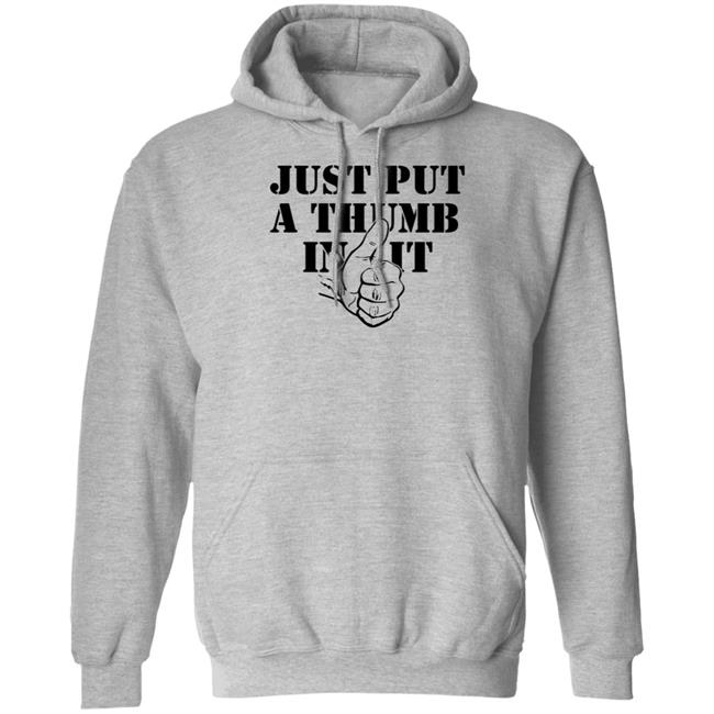 Just Put A Thumb In It Shirt Just Put A Thumb In It Shirt