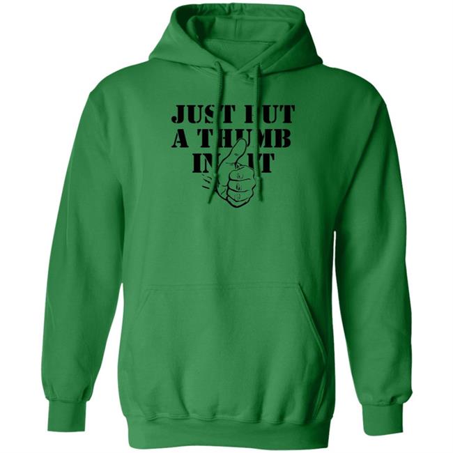 Just Put A Thumb In It Shirt Just Put A Thumb In It Shirt