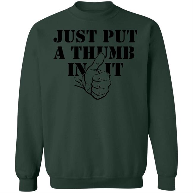 Just Put A Thumb In It Shirt Just Put A Thumb In It Shirt
