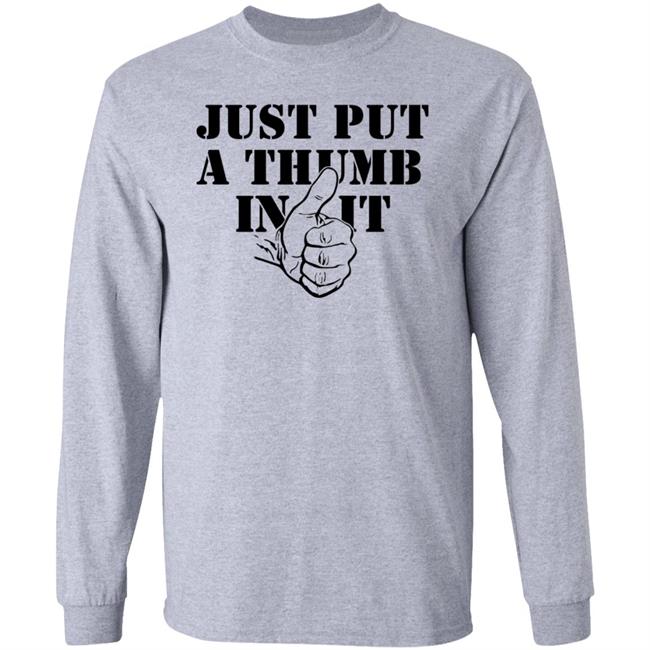 Just Put A Thumb In It Shirt Just Put A Thumb In It Shirt