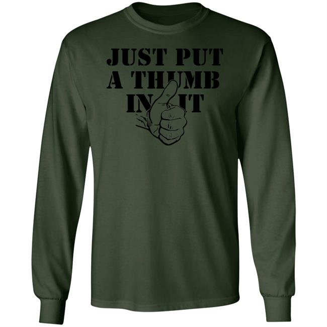 Just Put A Thumb In It Shirt Just Put A Thumb In It Shirt