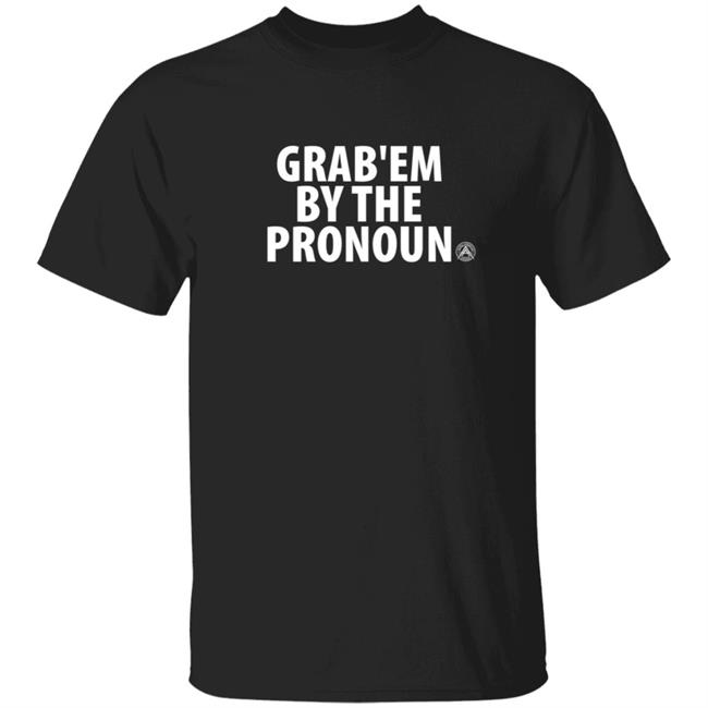 Alphaamerican Merch Grab’Em By The Pronoun Shirt