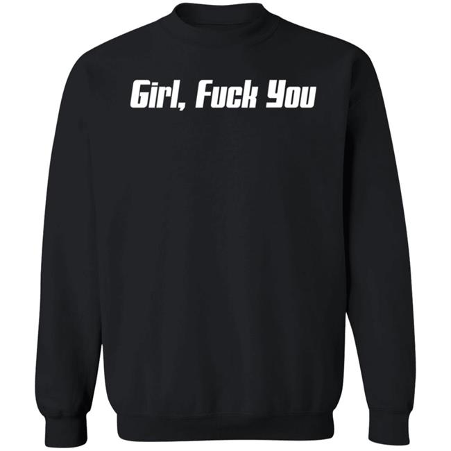 Girl Fuck You Shirt Girl Fuck You Shirt