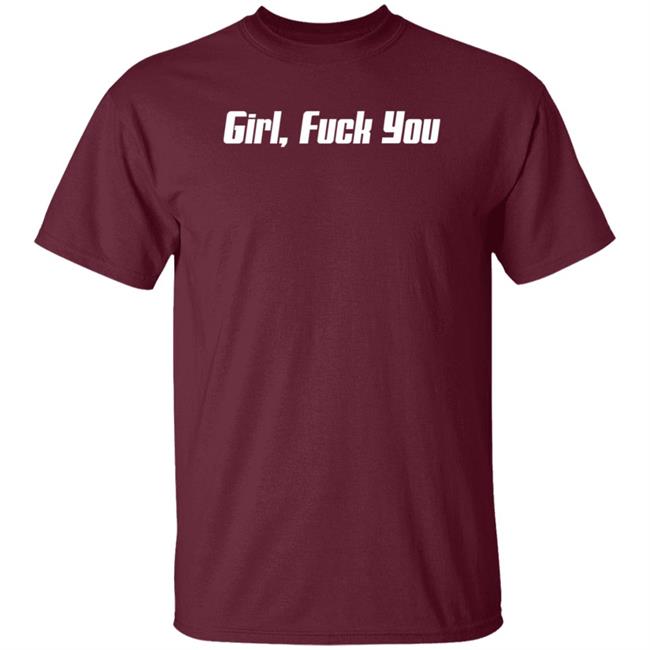 Girl Fuck You Shirt Girl Fuck You Shirt