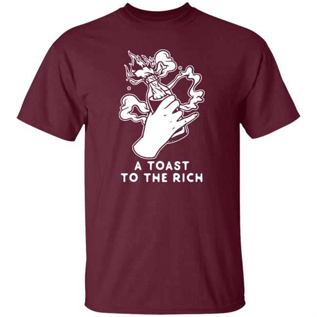 A Toast To The Rich T-Shirt A Toast To The Rich T-Shirt