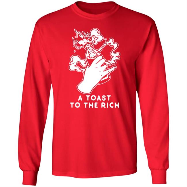 A Toast To The Rich T-Shirt A Toast To The Rich T-Shirt