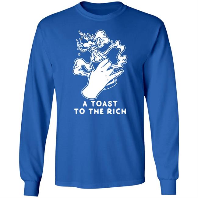 A Toast To The Rich T-Shirt A Toast To The Rich T-Shirt