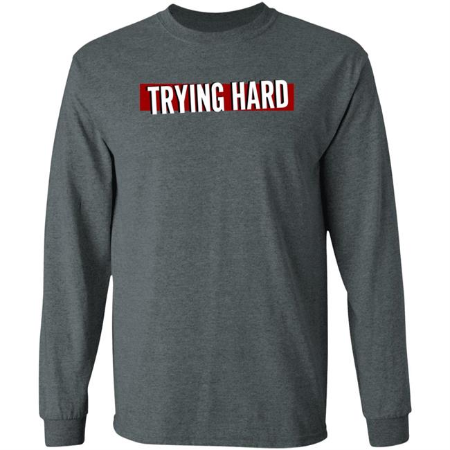 Trying Hard Hoodie Coachubby Shop Trying Hard Hoodie Coachubby Shop