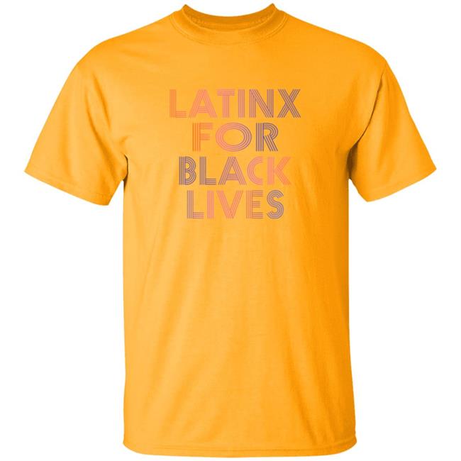 Latinx For Black Lives Shirt Latinx For Black Lives Shirt