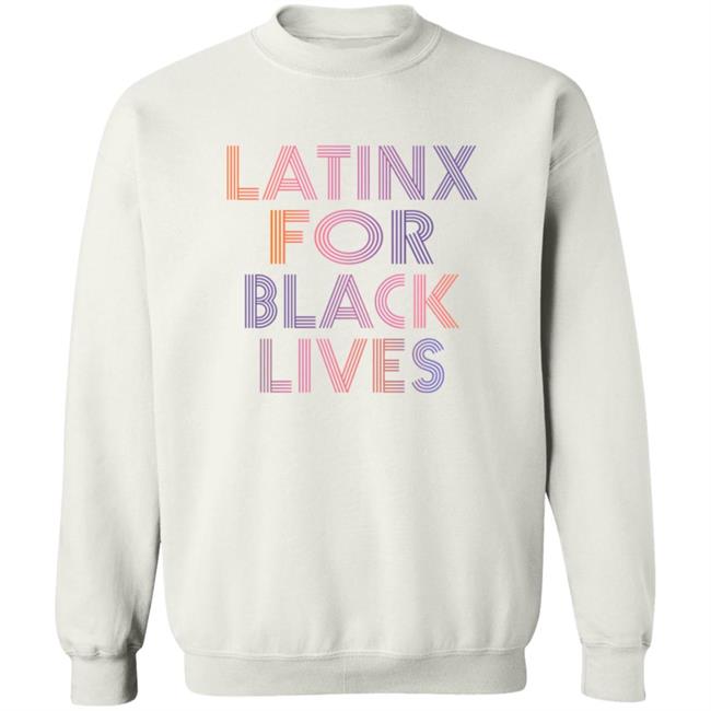 Latinx For Black Lives Shirt Latinx For Black Lives Shirt