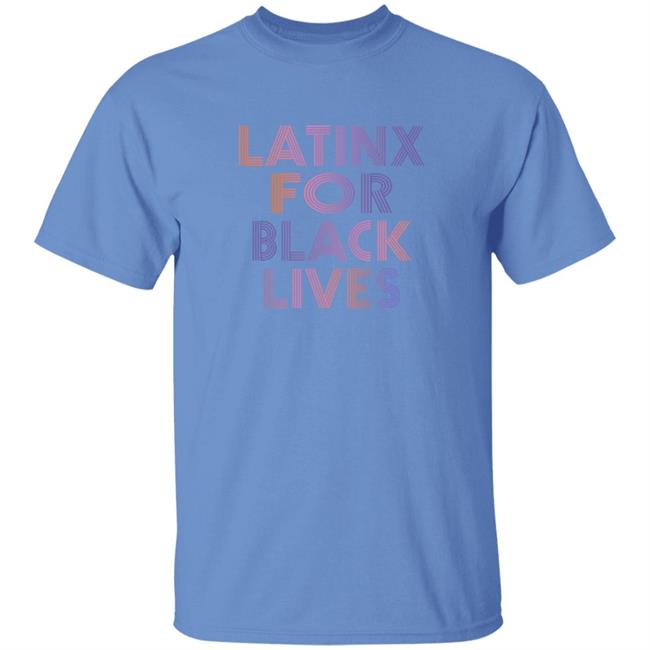 Latinx For Black Lives Shirt Latinx For Black Lives Shirt