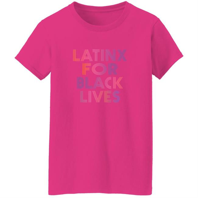 Latinx For Black Lives Shirt Latinx For Black Lives Shirt