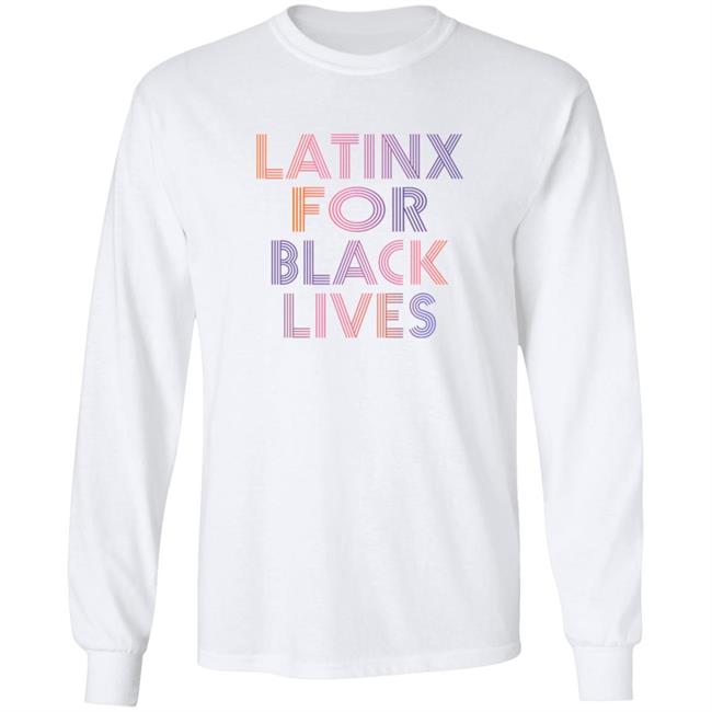 Latinx For Black Lives Shirt Latinx For Black Lives Shirt