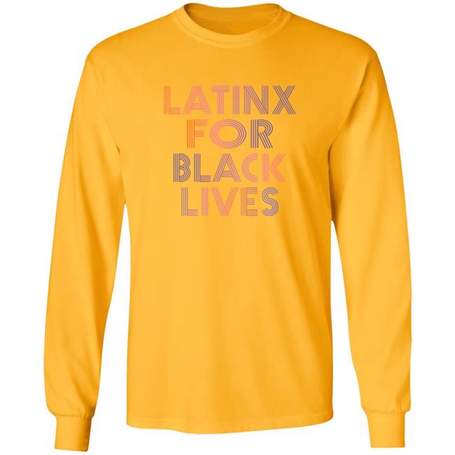 Latinx For Black Lives Shirt Latinx For Black Lives Shirt