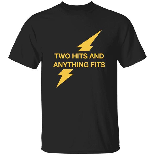 Two Hits And Anything Fits Shirt Two Hits And Anything Fits Shirt