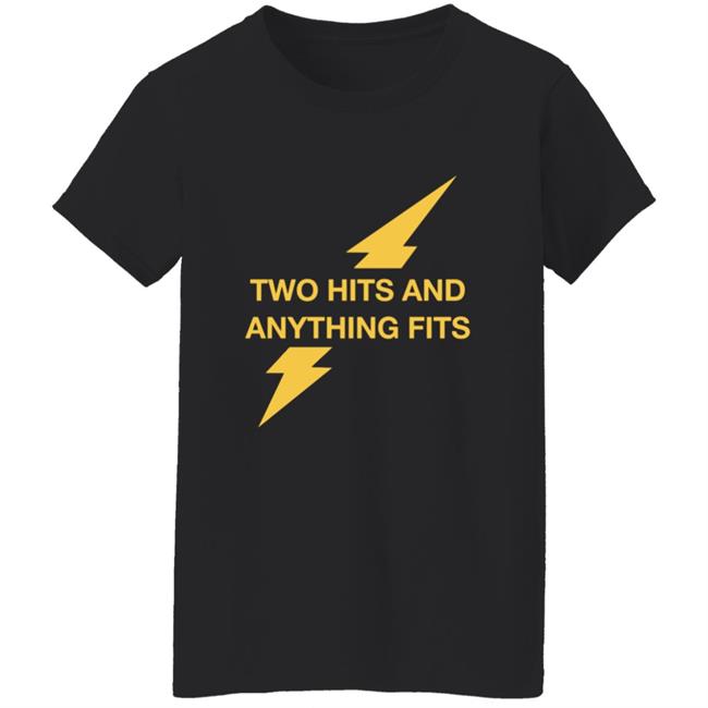 Two Hits And Anything Fits Shirt Two Hits And Anything Fits Shirt