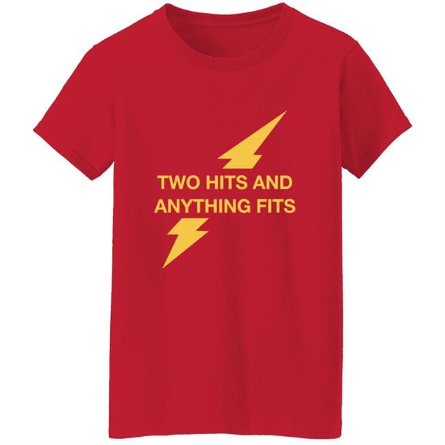 Two Hits And Anything Fits Shirt Two Hits And Anything Fits Shirt