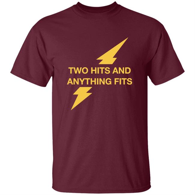 Two Hits And Anything Fits Shirt Two Hits And Anything Fits Shirt