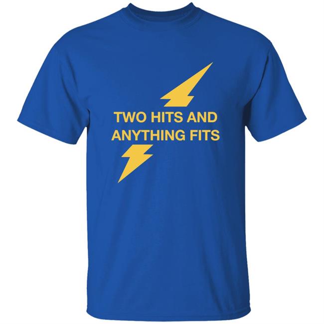 Two Hits And Anything Fits Shirt Two Hits And Anything Fits Shirt
