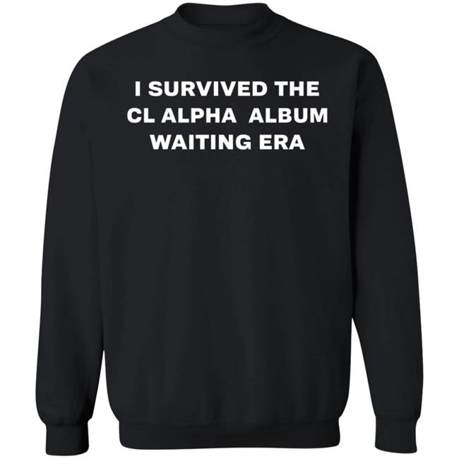 I Survived The Cl Alpha Album Waiting Era Shirt I Survived The Cl Alpha Album Waiting Era Shirt