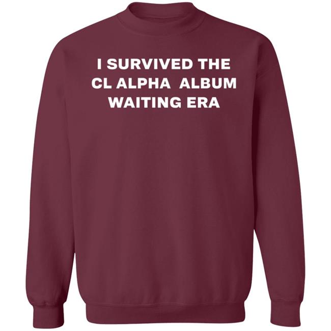 I Survived The Cl Alpha Album Waiting Era Shirt I Survived The Cl Alpha Album Waiting Era Shirt
