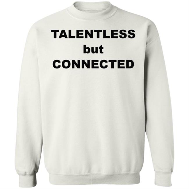 Talentless But Connected Shirt Talentless But Connected Shirt