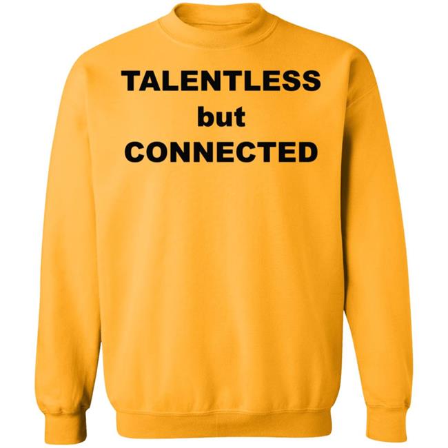 Talentless But Connected Shirt Talentless But Connected Shirt